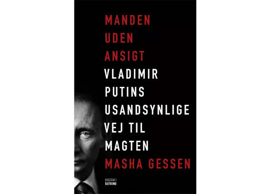 Masha Gessen, 'Manden uden ansigt. Vladimir Putins usandsynlige vej til magten', Gutkind, 2022.